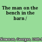 The man on the bench in the barn /