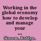 Working in the global economy how to develop and manage your career across borders /