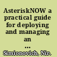 AsteriskNOW a practical guide for deploying and managing an Asterisk-based telephony system using the AsteriskNOW software appliance /