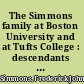 The Simmons family at Boston University and at Tufts College : descendants of Thomas Simmons of Scituate, Massachusetts, and of Moses Simmons of Duxbury, Massachusetts, Ship Fortune, 1621 : biographical and genealogical sketches /