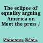 The eclipse of equality arguing America on Meet the press /