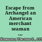 Escape from Archangel an American merchant seaman at war /