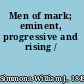 Men of mark; eminent, progressive and rising /