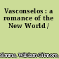 Vasconselos : a romance of the New World /