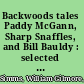 Backwoods tales Paddy McGann, Sharp Snaffles, and Bill Bauldy : selected fiction of William Gilmore Simmons /