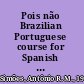 Pois não Brazilian Portuguese course for Spanish speakers, with basic reference grammar /