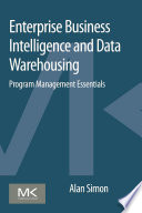 Enterprise business intelligence and data warehousing  : program management essentials /
