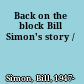 Back on the block Bill Simon's story /