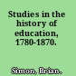 Studies in the history of education, 1780-1870.
