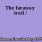 The faraway trail /