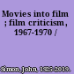 Movies into film ; film criticism, 1967-1970 /