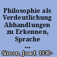 Philosophie als Verdeutlichung Abhandlungen zu Erkennen, Sprache und Handeln /