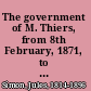The government of M. Thiers, from 8th February, 1871, to 24th May, 1873.