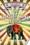 The greatest shows on earth : a history of the circus /
