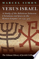 Verus Israel : a study of the relations between Christians and Jews in the Roman Empire, AD 135-425 /