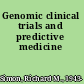 Genomic clinical trials and predictive medicine