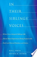 In their siblings' voices : white non-adopted siblings talk about their experiences being raised with black and biracial brothers and sisters /