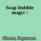 Soap bubble magic /