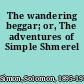 The wandering beggar; or, The adventures of Simple Shmerel