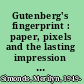 Gutenberg's fingerprint : paper, pixels and the lasting impression of books /