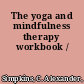 The yoga and mindfulness therapy workbook /