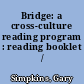 Bridge: a cross-culture reading program : reading booklet /