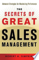 The secrets of great sales management advanced strategies for maximizing performance /