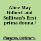 Alice May Gilbert and Sullivan's first prima donna /