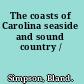 The coasts of Carolina seaside and sound country /