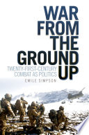 War from the ground up : twenty-first century combat as politics /