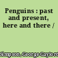 Penguins : past and present, here and there /