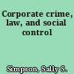 Corporate crime, law, and social control