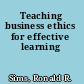 Teaching business ethics for effective learning