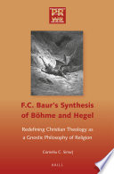 F.C. Baur's synthesis of Böhme and Hegel : redefining Christian theology as a gnostic philosophy of religion /