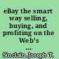 eBay the smart way selling, buying, and profiting on the Web's #1 auction site /