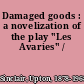 Damaged goods : a novelization of the play "Les Avaries" /