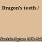 Dragon's teeth /