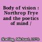 Body of vision : Northrop Frye and the poetics of mind /