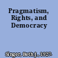 Pragmatism, Rights, and Democracy