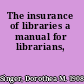 The insurance of libraries a manual for librarians,