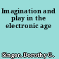 Imagination and play in the electronic age