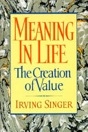 Meaning in life : the creation of value /