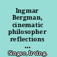 Ingmar Bergman, cinematic philosopher reflections on his creativity /