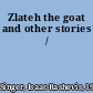 Zlateh the goat and other stories /