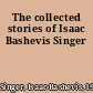 The collected stories of Isaac Bashevis Singer