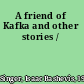 A friend of Kafka and other stories /