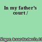 In my father's court /