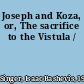 Joseph and Koza, or, The sacrifice to the Vistula /