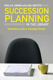 Succession planning in the library : developing leaders, managing change /