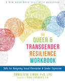 The queer and transgender resilience workbook : skills for navigating sexual orientation & gender expression /